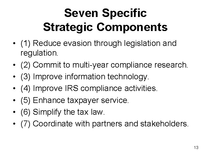 Seven Specific Strategic Components • (1) Reduce evasion through legislation and regulation. • (2)