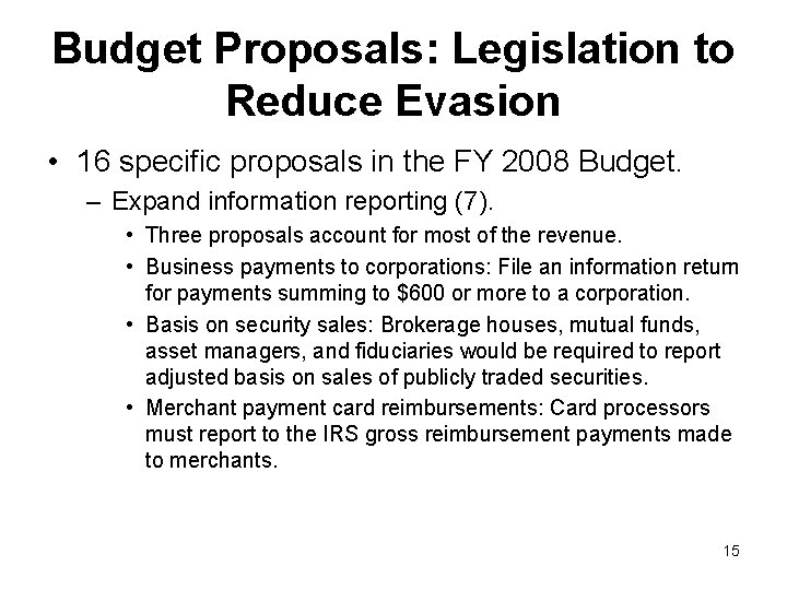 Budget Proposals: Legislation to Reduce Evasion • 16 specific proposals in the FY 2008