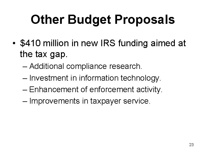 Other Budget Proposals • $410 million in new IRS funding aimed at the tax