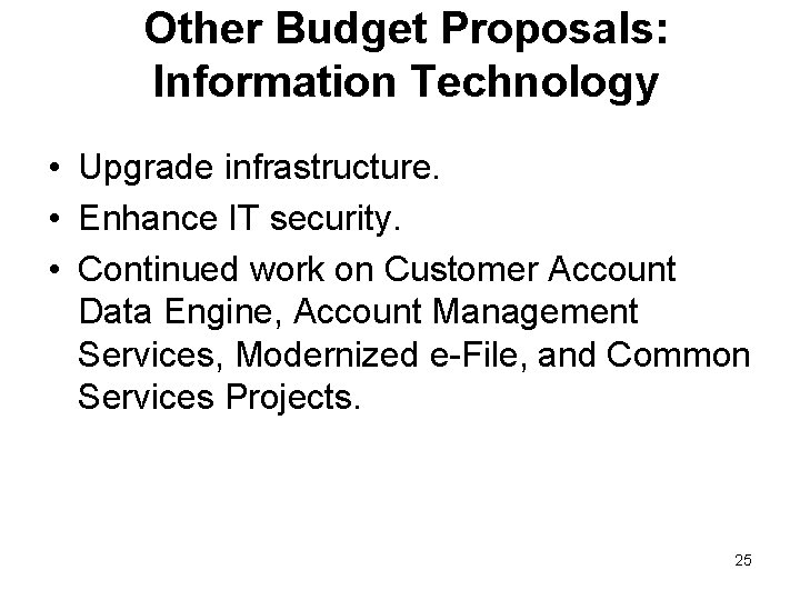 Other Budget Proposals: Information Technology • Upgrade infrastructure. • Enhance IT security. • Continued