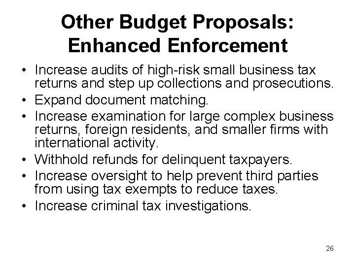 Other Budget Proposals: Enhanced Enforcement • Increase audits of high-risk small business tax returns