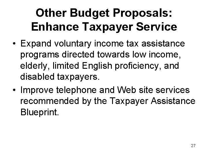 Other Budget Proposals: Enhance Taxpayer Service • Expand voluntary income tax assistance programs directed