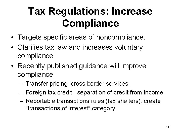 Tax Regulations: Increase Compliance • Targets specific areas of noncompliance. • Clarifies tax law