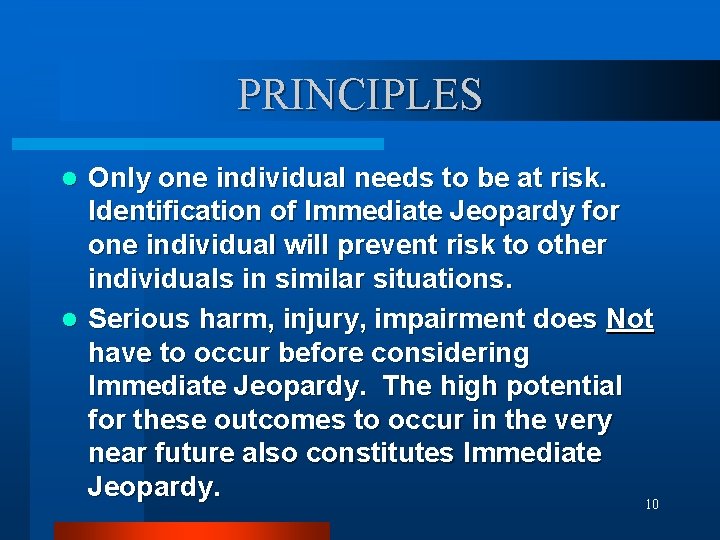 PRINCIPLES Only one individual needs to be at risk. Identification of Immediate Jeopardy for