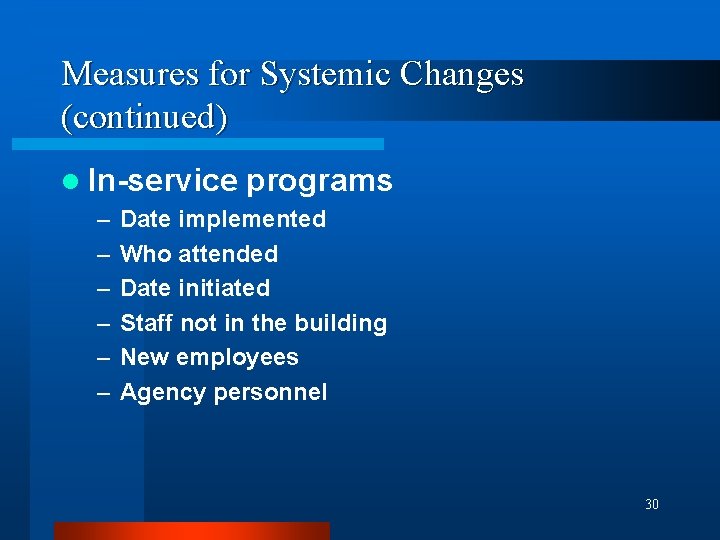 Measures for Systemic Changes (continued) l In-service – – – programs Date implemented Who