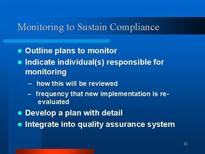 Monitoring to Sustain Compliance Outline plans to monitor l Indicate individual(s) responsible for monitoring