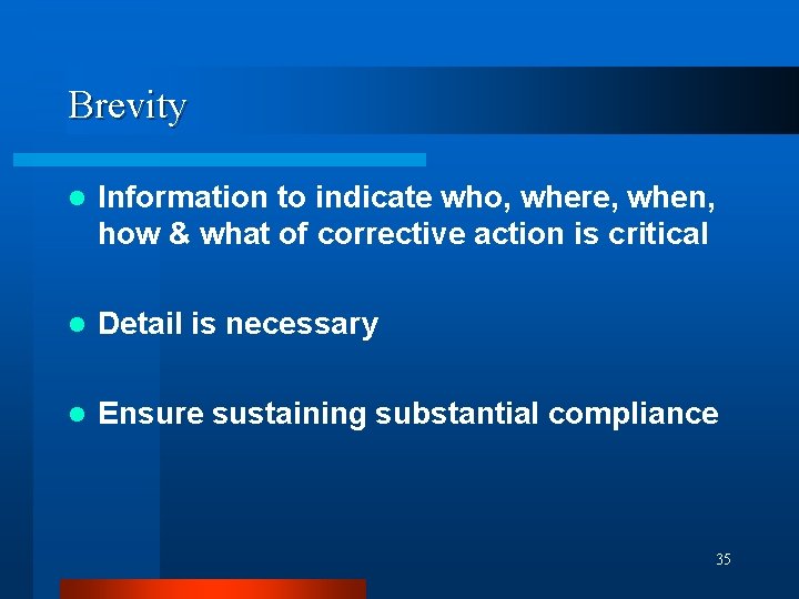 Brevity l Information to indicate who, where, when, how & what of corrective action