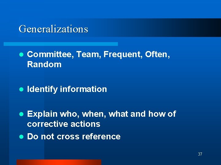 Generalizations l Committee, Team, Frequent, Often, Random l Identify information Explain who, when, what
