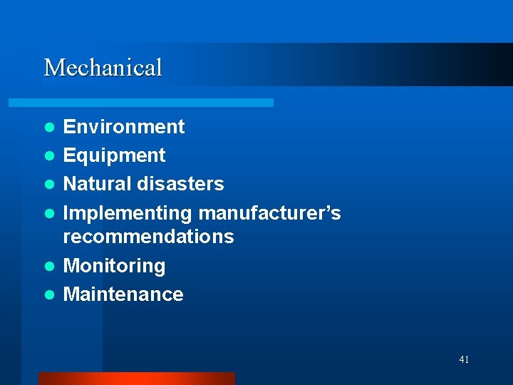Mechanical l l l Environment Equipment Natural disasters Implementing manufacturer’s recommendations Monitoring Maintenance 41