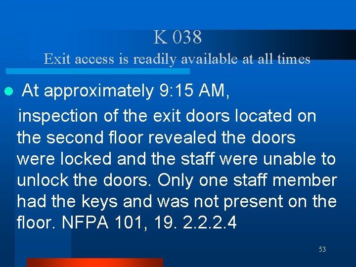 K 038 Exit access is readily available at all times l At approximately 9: