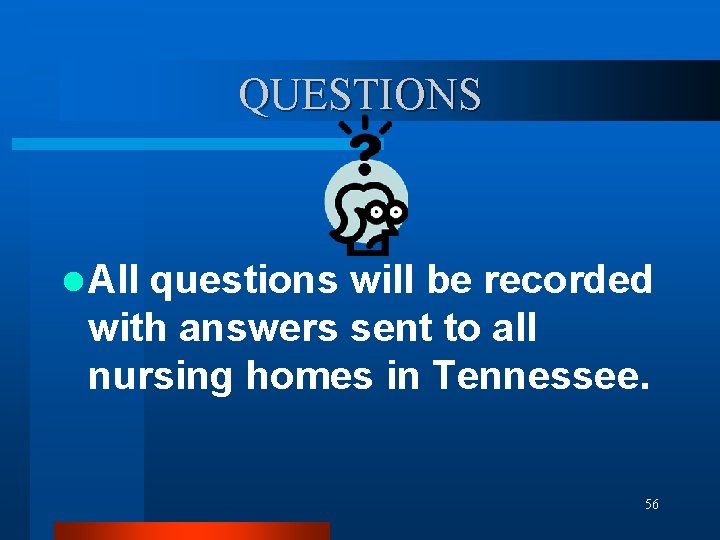 QUESTIONS l All questions will be recorded with answers sent to all nursing homes