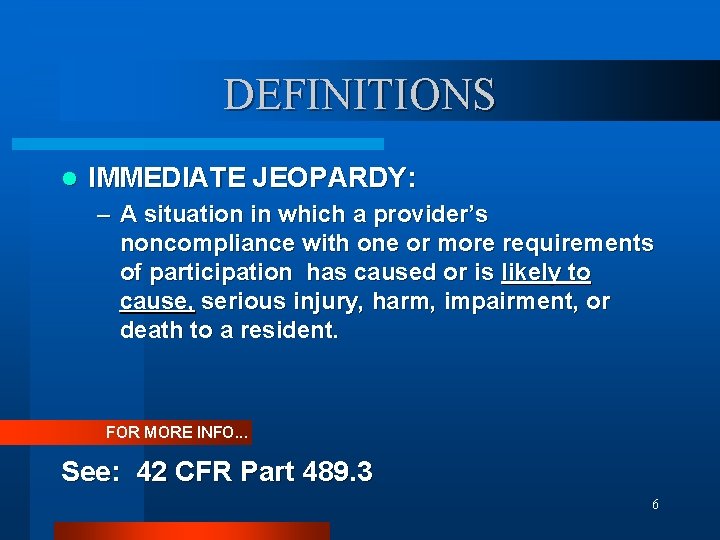 DEFINITIONS l IMMEDIATE JEOPARDY: – A situation in which a provider’s noncompliance with one