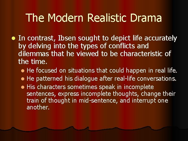 The Modern Realistic Drama l In contrast, Ibsen sought to depict life accurately by