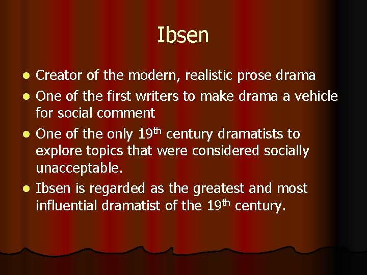 Ibsen l l Creator of the modern, realistic prose drama One of the first