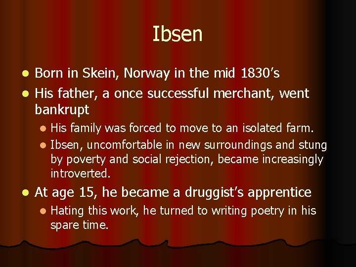 Ibsen Born in Skein, Norway in the mid 1830’s l His father, a once