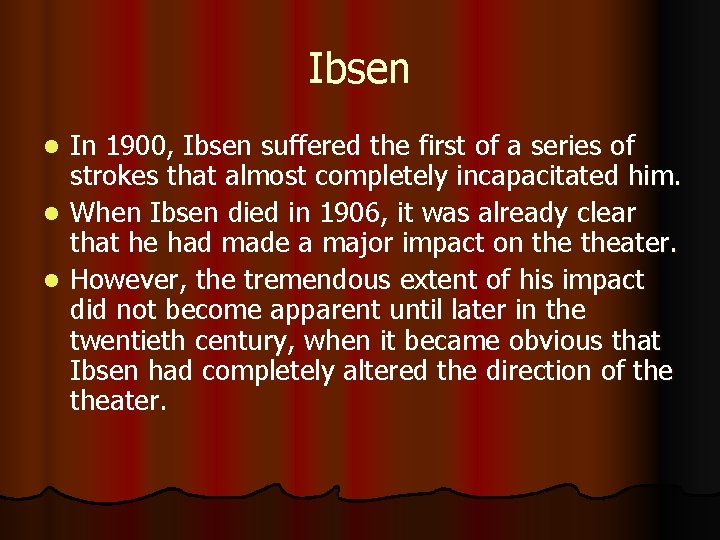 Ibsen In 1900, Ibsen suffered the first of a series of strokes that almost