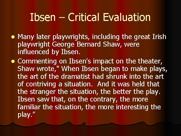 Ibsen – Critical Evaluation Many later playwrights, including the great Irish playwright George Bernard