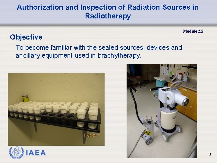 Authorization and Inspection of Radiation Sources in Radiotherapy Objective Module 2. 2 To become