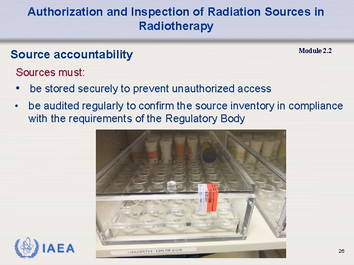 Authorization and Inspection of Radiation Sources in Radiotherapy Source accountability Module 2. 2 Sources