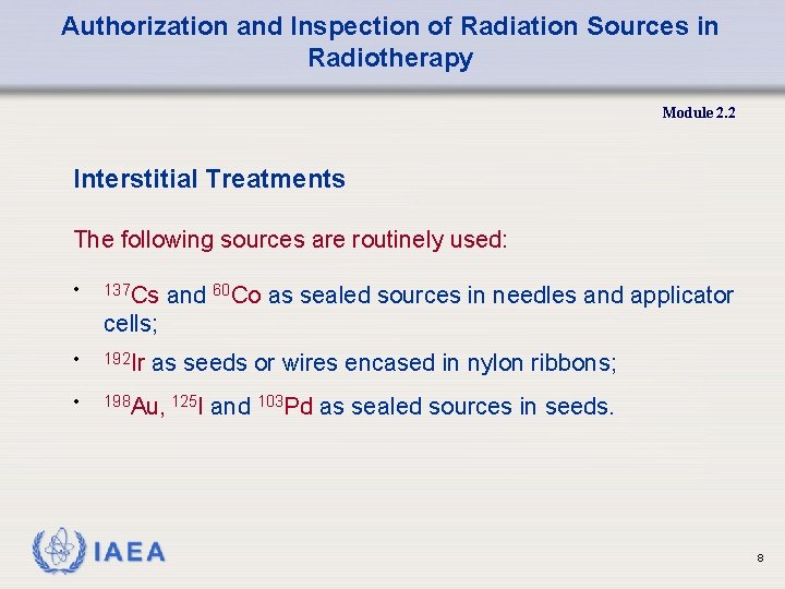 Authorization and Inspection of Radiation Sources in Radiotherapy Module 2. 2 Interstitial Treatments The