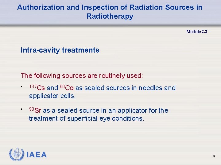 Authorization and Inspection of Radiation Sources in Radiotherapy Module 2. 2 Intra-cavity treatments The