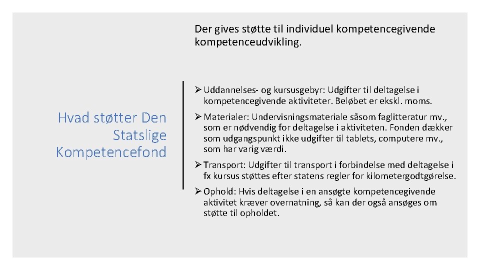 Der gives støtte til individuel kompetencegivende kompetenceudvikling. Ø Uddannelses- og kursusgebyr: Udgifter til deltagelse