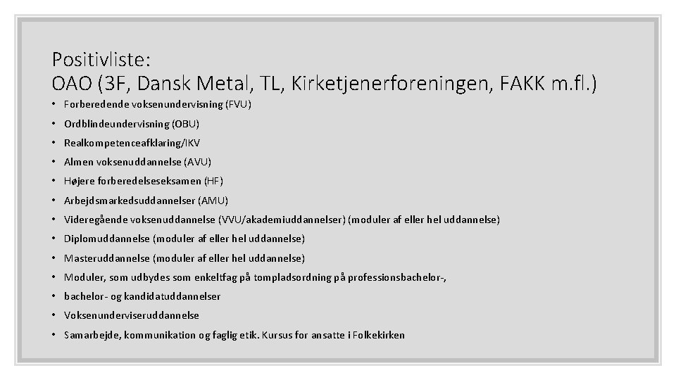 Positivliste: OAO (3 F, Dansk Metal, TL, Kirketjenerforeningen, FAKK m. fl. ) • Forberedende