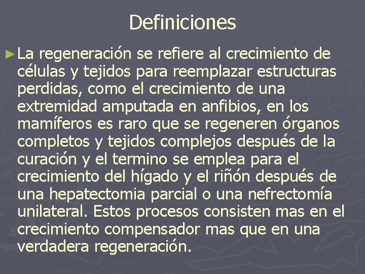 Definiciones ► La regeneración se refiere al crecimiento de células y tejidos para reemplazar