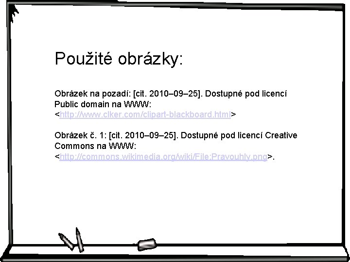 Použité obrázky: Obrázek na pozadí: [cit. 2010– 09– 25]. Dostupné pod licencí Public domain