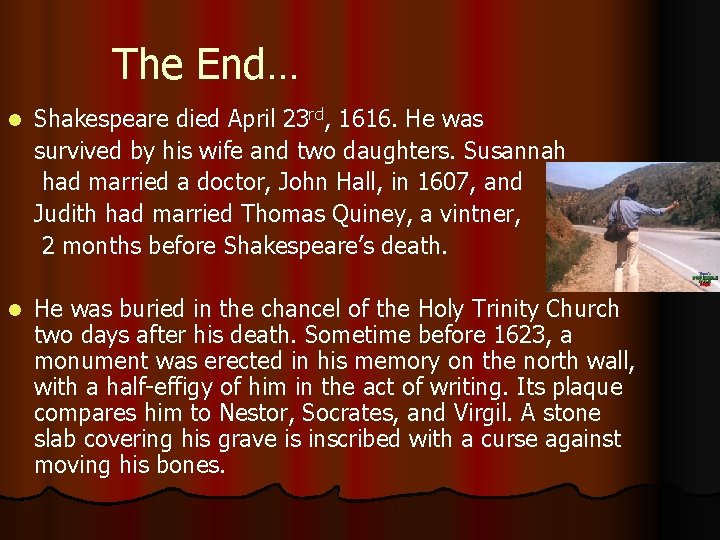The End… l Shakespeare died April 23 rd, 1616. He was survived by his