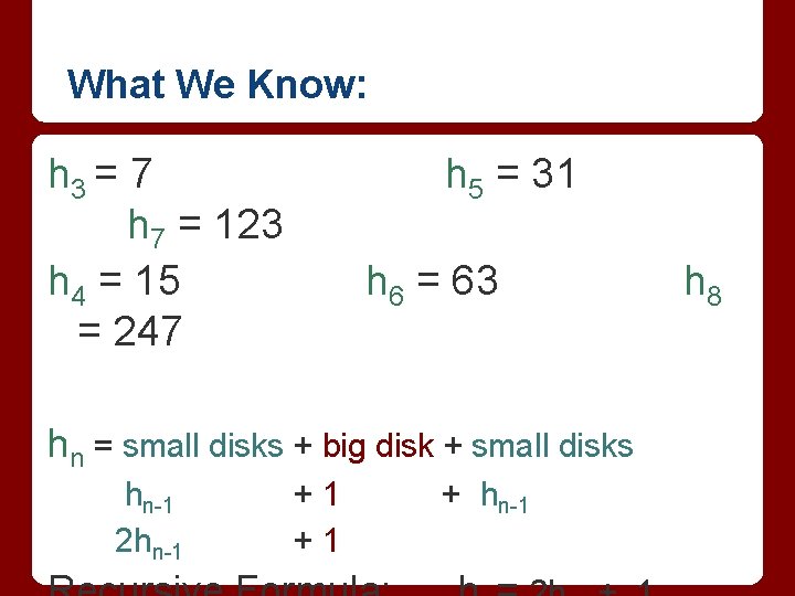 What We Know: h 3 = 7 h 7 = 123 h 4 =