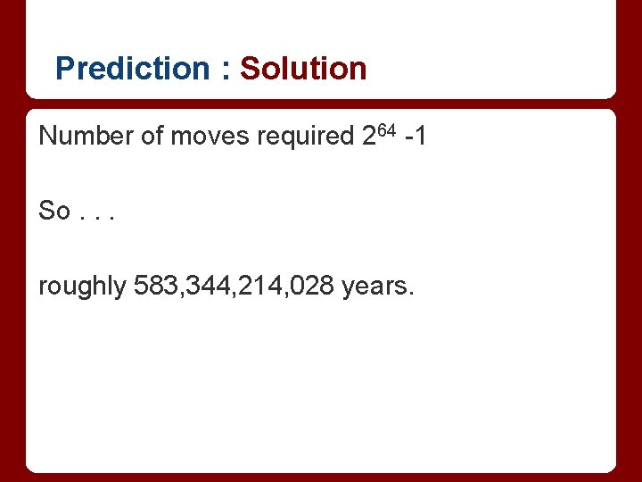 Prediction : Solution Number of moves required 264 -1 So. . . roughly 583,