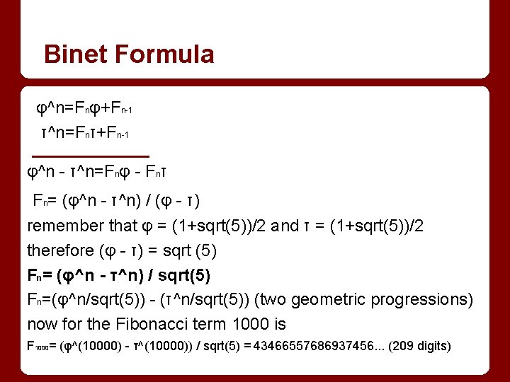 Binet Formula φ^n=Fnφ+Fn-1 τ^n=Fnτ+Fn-1 φ^n - τ^n=Fnφ - Fnτ Fn= (φ^n - τ^n) /