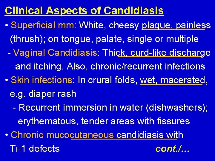 Clinical Aspects of Candidiasis • Superficial mm: White, cheesy plaque, painless (thrush); on tongue,