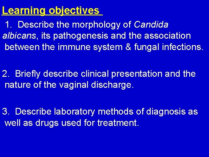 Learning objectives 1. Describe the morphology of Candida albicans, its pathogenesis and the association