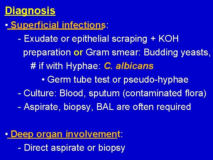 Diagnosis • Superficial infections: - Exudate or epithelial scraping + KOH preparation or Gram