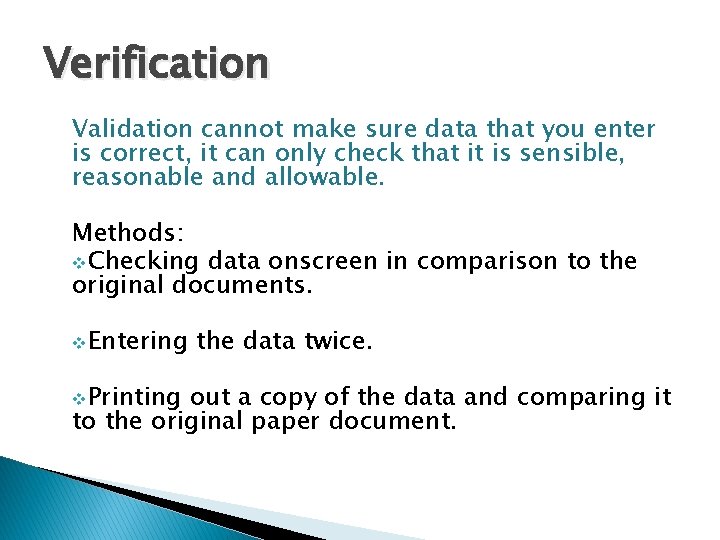 Verification Validation cannot make sure data that you enter is correct, it can only Verification Validation cannot make sure data that you enter is correct, it can only