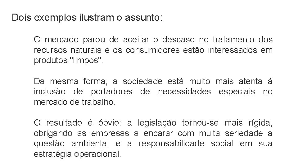 Dois exemplos ilustram o assunto: O mercado parou de aceitar o descaso no tratamento