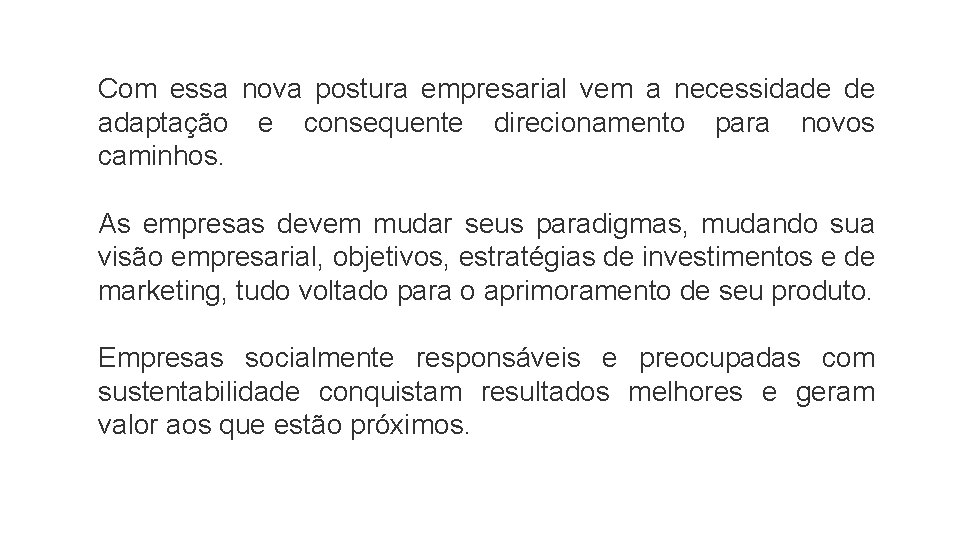 Com essa nova postura empresarial vem a necessidade de adaptação e consequente direcionamento para