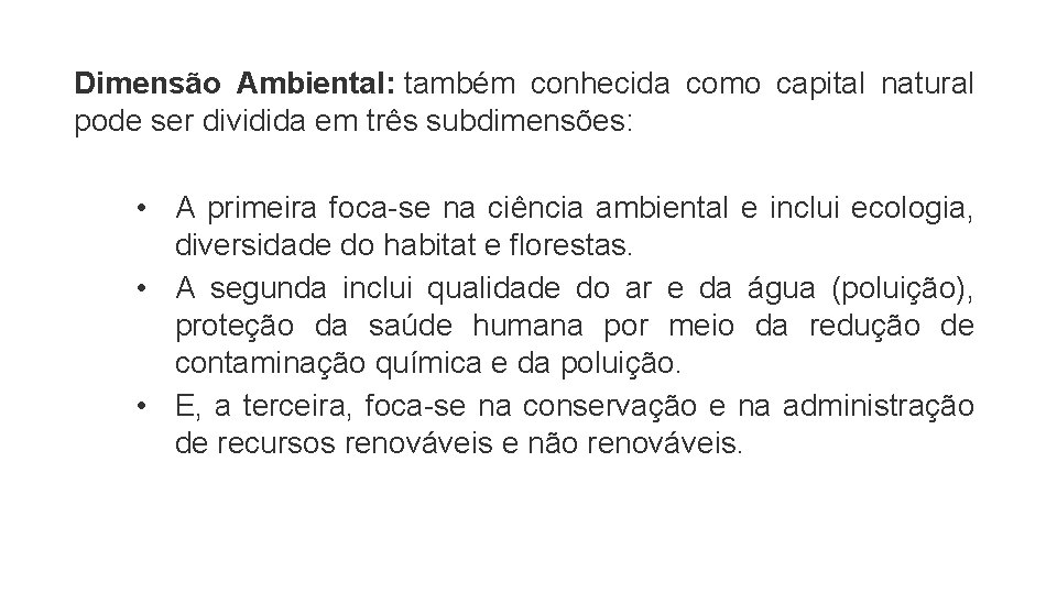 Dimensão Ambiental: também conhecida como capital natural pode ser dividida em três subdimensões: •