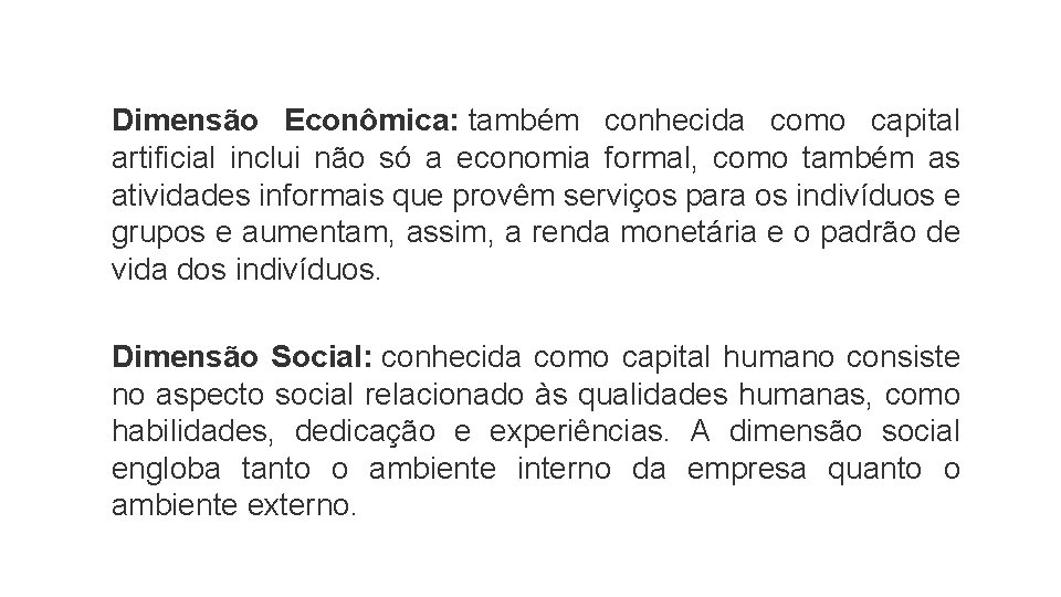 Dimensão Econômica: também conhecida como capital artificial inclui não só a economia formal, como