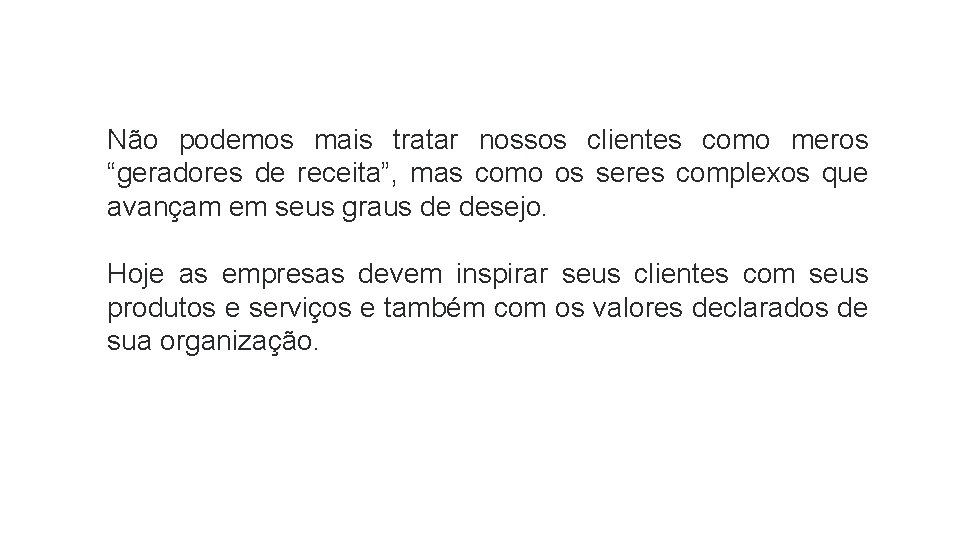 Não podemos mais tratar nossos clientes como meros “geradores de receita”, mas como os
