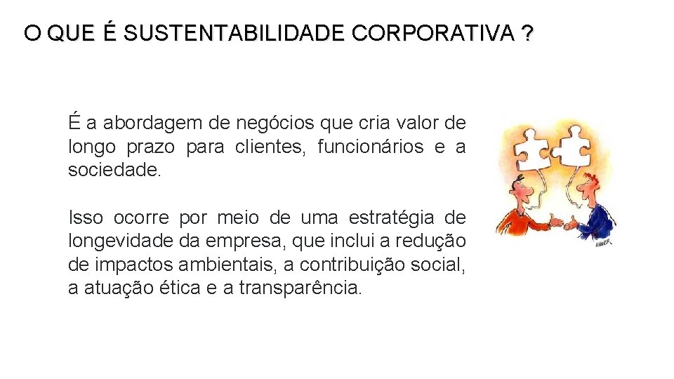 O QUE É SUSTENTABILIDADE CORPORATIVA ? É a abordagem de negócios que cria valor