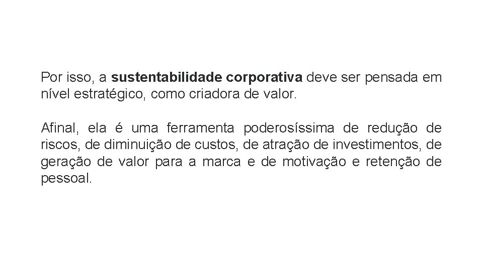 Por isso, a sustentabilidade corporativa deve ser pensada em nível estratégico, como criadora de