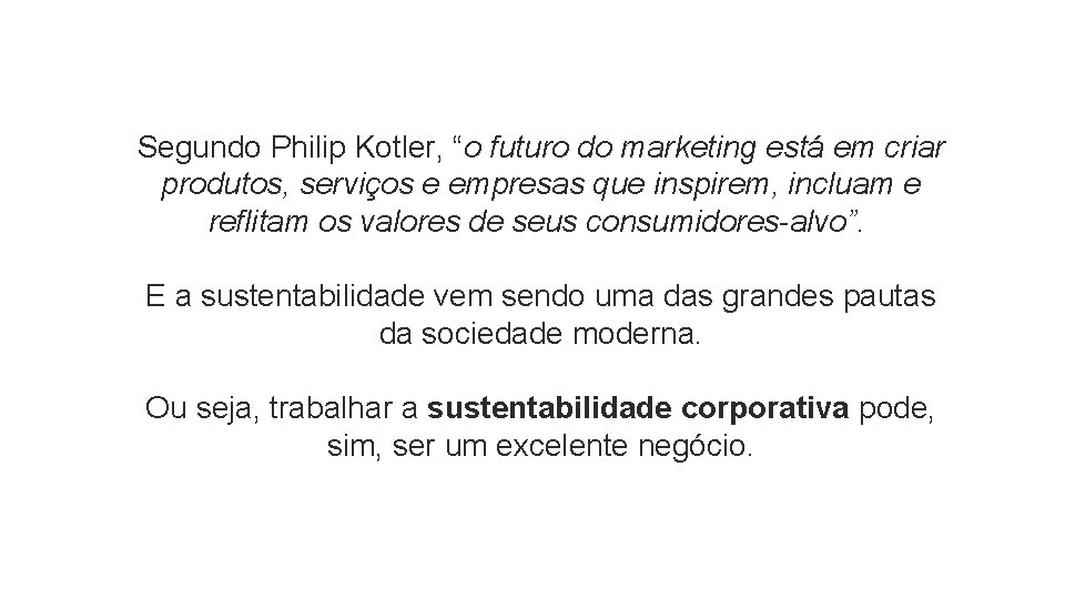 Segundo Philip Kotler, “o futuro do marketing está em criar produtos, serviços e empresas