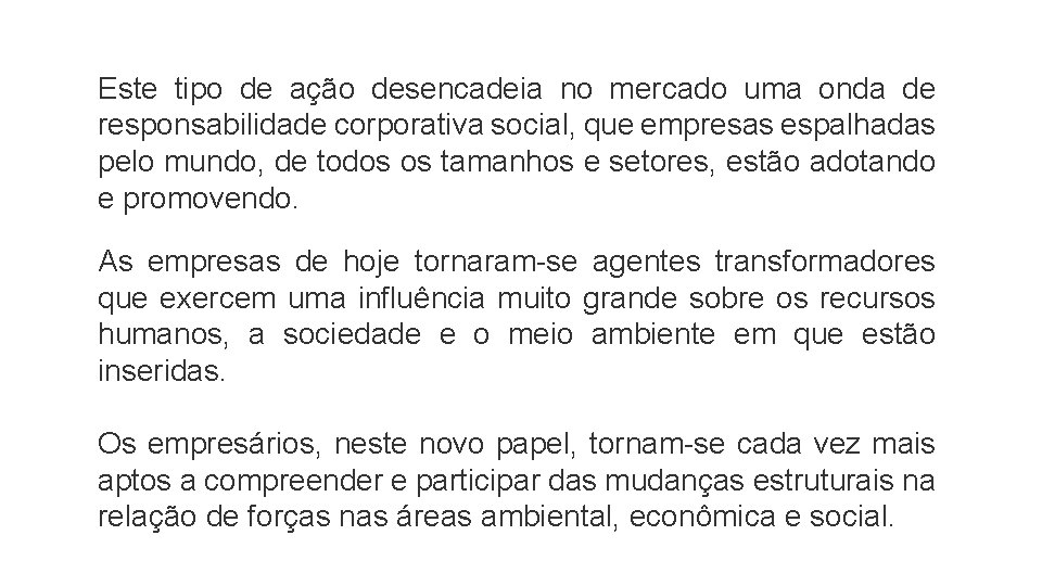 Este tipo de ação desencadeia no mercado uma onda de responsabilidade corporativa social, que