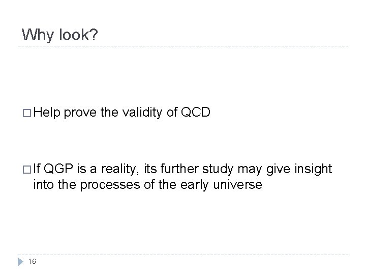 Why look? � Help � If prove the validity of QCD QGP is a