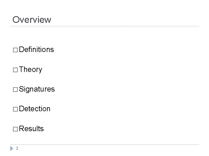 Overview � Definitions � Theory � Signatures � Detection � Results 2 