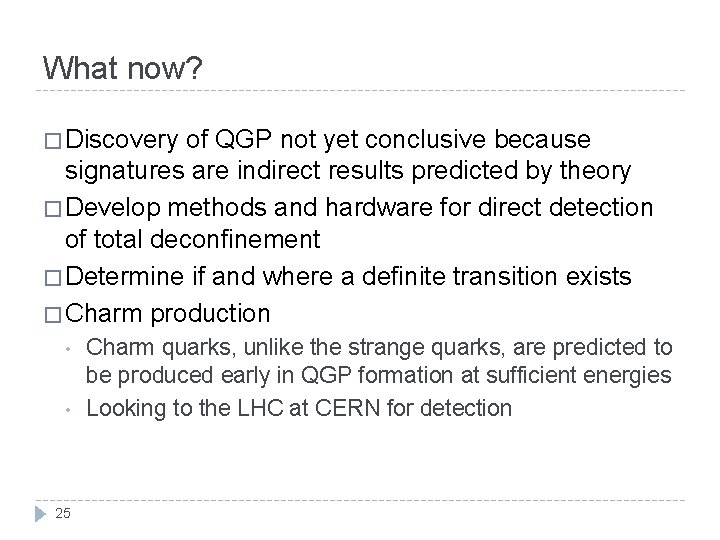 What now? � Discovery of QGP not yet conclusive because signatures are indirect results