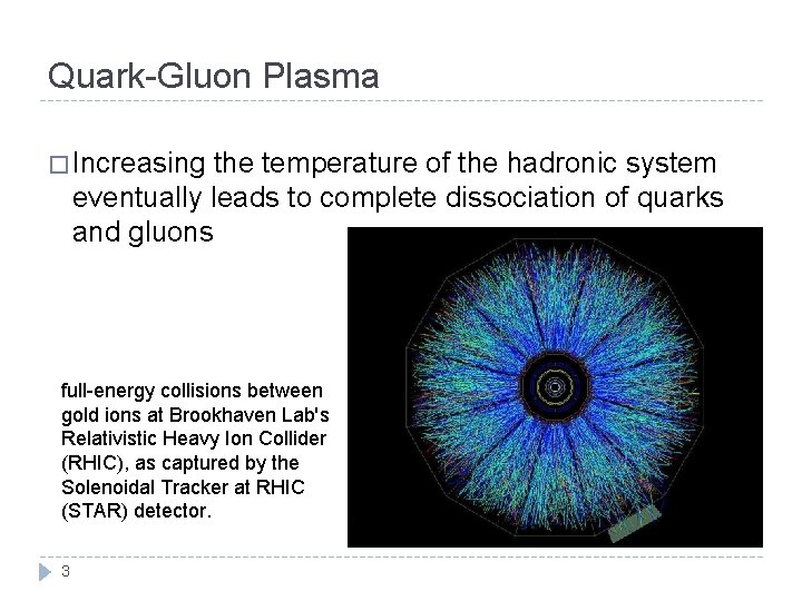Quark-Gluon Plasma � Increasing the temperature of the hadronic system eventually leads to complete
